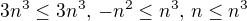 $3n^3 \leq 3n^3,\, -n^2 \leq n^3,\, n \leq n^3$