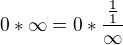 $0*\infty= 0*\frac{\frac{1}{1}}{\infty }$