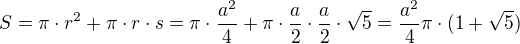 $S=\pi\cdot r^2+\pi\cdot r\cdot s=\pi\cdot \frac{a^2}{4}+\pi\cdot \frac{a}{2}\cdot \frac{a}{2}\cdot\sqrt{5}=\frac{a^2}{4}\pi\cdot(1+\sqrt{5})$