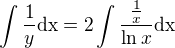$\int \frac{1}{y} \text{dx} = 2 \int \frac{\frac{1}{x}}{\ln x} \text{dx}$