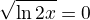 $\sqrt{\ln2x} \no= 0$