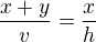 $\frac{x+y}{v}=\frac{x}{h}$
