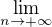 $\lim_{n \to +\infty}$