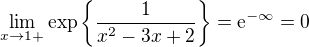 $ \lim_{x \to 1+}\exp \{ \frac{1}{x^2-3x+2} \} = {\rm e}^{-\infty} = 0$