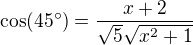 $\cos (45^\circ )=\frac{x+2}{\sqrt{5}\sqrt{x^{2}+1}}$