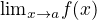 ${\lim}\limits_{x \to a} f(x)$