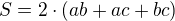 $S= 2\cdot ( ab+ac+bc)$