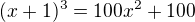 $(x+1)^{3}=100x^{2} + 100$