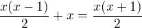 $\frac{x(x-1)}{2}+x=\frac{x(x+1)}{2}$