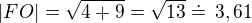 $|FO|=\sqrt{4+9}=\sqrt{13}\doteq\,3,61$