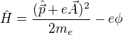 $\hat{H} = \frac{(\hat{\vec{p}}+e\vec{A})^2}{2 m_e}-e \phi$