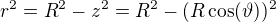 $r^{2}=R^{2}-z^{2}=R^{2}-(R\cos( \vartheta ))^{2}$