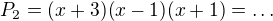 $P_2=(x+3)(x-1)(x+1)=\ldots$
