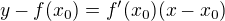 $y-f(x_0)=f^{\prime}(x_0)(x-x_0)$