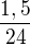 $\frac{1,5}{24}$