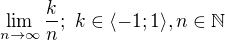 $\lim_{n\to\infty}\frac{k}{n};\,\, k\in\langle-1;1\rangle,n\in\mathbb{N}$