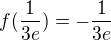 $f(\frac{1}{3e})=-\frac{1}{3e}$
