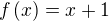 $f\left(x\right)=x+1$