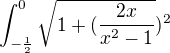 $\int_{-\frac{1}{2}}^{0}\sqrt{1+(\frac{2x}{x^{2}-1}})^2$