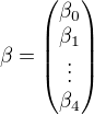 $\mathbf{\beta} = \begin{pmatrix}\beta_0\\ \beta_1\\ \vdots\\ \beta_4 \end{pmatrix}$