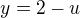 $y = 2 - u$