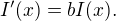 $I'(x)=bI(x).$
