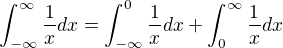 $\int_{-\infty }^{\infty }\frac{1}{x} dx=\int_{-\infty }^{0}\frac{1}{x} dx+\int_{0 }^{\infty }\frac{1}{x} dx$
