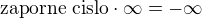 $\textrm{zaporne cislo}\cdot\infty=-\infty$