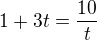$1+3t=\frac{10}t$