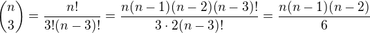 ${n \choose 3}=\frac{n!}{3!(n-3)!}=\frac{n(n-1)(n-2)(n-3)!}{3\cdot 2(n-3)!}=\frac{n(n-1)(n-2)}{6}$