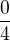 $\frac{0}{4}$