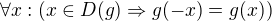 $\forall x : ( x\in D(g) \Rightarrow g(-x) = g(x))$