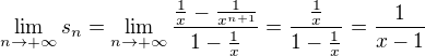 $\lim_{n\to +\infty}s_n=\lim_{n\to +\infty}\frac{\frac 1x-\frac{1}{x^{n+1}}}{1-\frac1x}=\frac{\frac 1x}{1-\frac1x}=\frac1{x-1}$