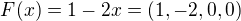 $F(x)=1-2x=(1,-2,0,0)$