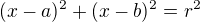 $(x-a)^{2 }+(x-b)^{2}=r^{2}$
