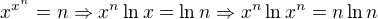 $x^{x^n}=n\Rightarrow x^n \ln x=\ln n \Rightarrow x^n \ln x^n=n\ln n$