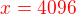 $\color {red}x=4096$
