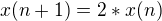 $x(n+1) = 2*x(n)$