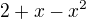 $2+x-x^2$