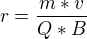 $r=\frac{m*v}{Q*B}$
