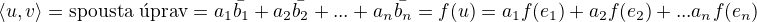 $\langle u,v\rangle=\text{spousta �prav}=a_1\bar{b_1}+a_2\bar{b_2}+...+a_n\bar{b_n}=f(u)=a_1f(e_1)+a_2f(e_2)+...a_nf(e_n)$