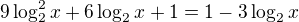 kopírovat do textarea $9\log^{2}_{2}x+6\log_{2}x+1=1-3\log_{2}x$