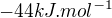 $-44kJ.mol^{-1}$