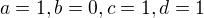 $a=1, b=0, c=1, d=1$