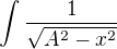 $\int\frac{1}{\sqrt{A^2-x^2}}$