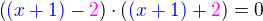 $\(\color{blue}(x+1)\color{black}-\color{magenta}2\color{black}\)\cdot\(\color{blue}(x+1)\color{black}+\color{magenta}2\color{black}\)=0$
