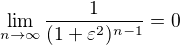 $\lim_{n\to\infty } \frac{1}{(1+\varepsilon ^2)^{n-1}}=0$