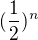 $(\frac{1}{2})^{n}$