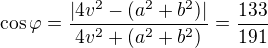 $\cos \varphi =\frac{|4v^{2}-(a^{2}+b^{2})|}{4v^{2}+(a^{2}+b^{2})}=\frac{133}{191}$