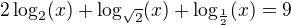 $2\log_{2}(x) + \log_{\sqrt2}(x) + \log _{\frac12}(x) = 9$